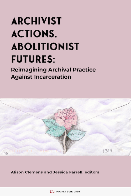 Cover for Archivist Actions, Abolitionist Futures: Reimagining Archival Practice Against Incarceration. CLIR Publication 192.